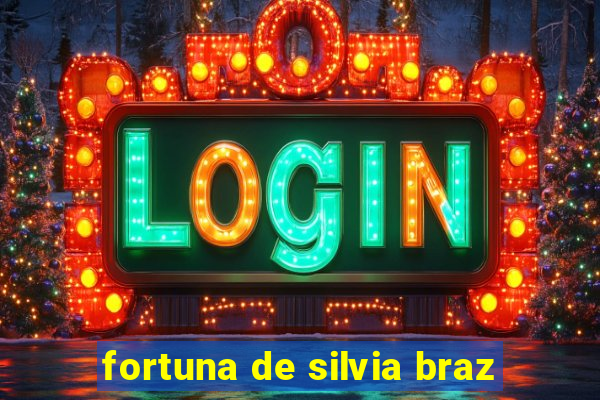 fortuna de silvia braz